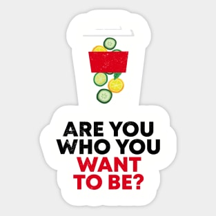ARE YOU WHO YOU WANT TO BE? Sticker